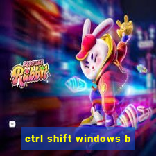 ctrl shift windows b